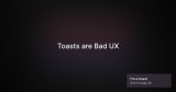 Toasts are Bad UX