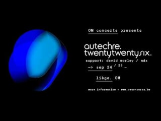 Autechre - Live at OM, Liège, Belgium [24 September 2026]