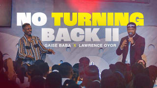NO TURNING BACK II | GAISE BABA & LAWRENCE OYOR @LawrenceOyor