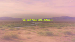 The Last Acres of the Internet