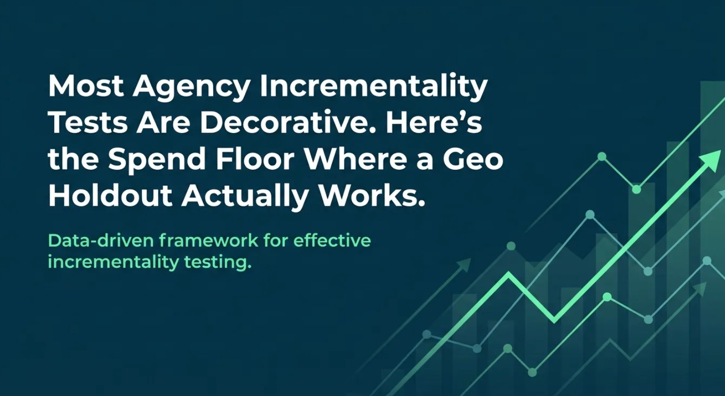 Most Agency Incrementality Tests Are Decorative. Here’s the Spend Floor Where a Geo Holdout Actually Works.