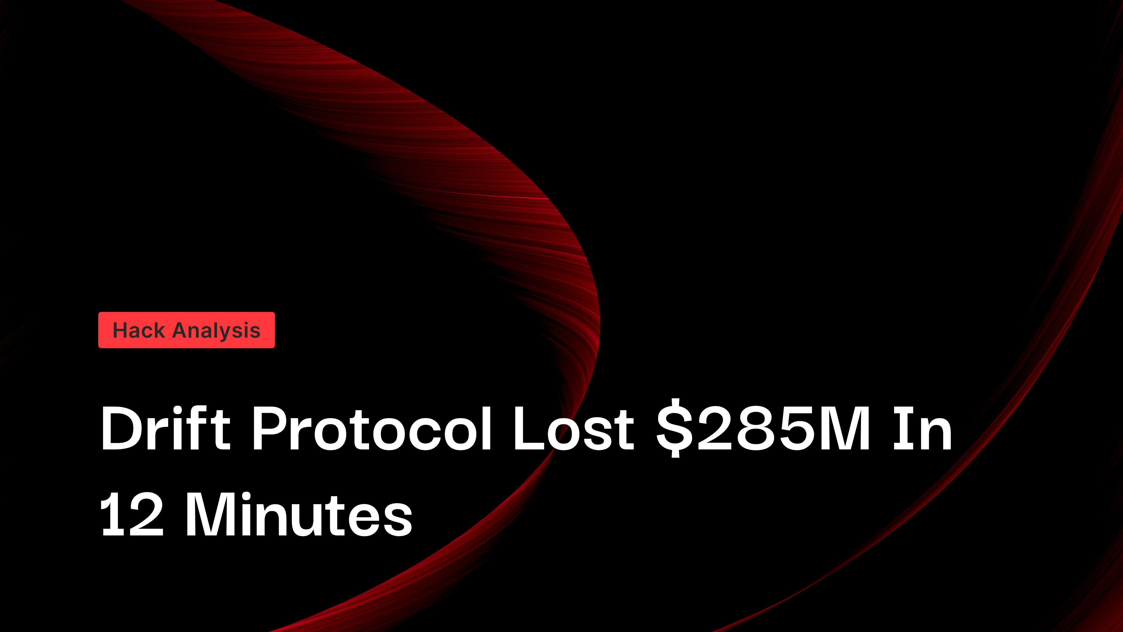 Drift Protocol Lost $285M in 12 Minutes. The Attack Took 6 Months to Build.