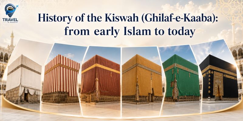 History of the Kiswah (Ghilaf-e-Kaaba): From Early Islam to Today