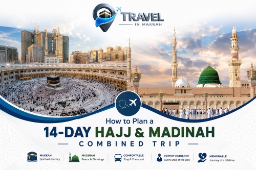 How to Plan a 14-Day Hajj & Madinah Combined Trip (Complete Guide 2026)