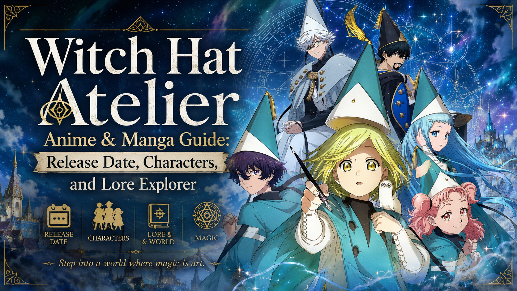 Witch Hat Atelier Anime & Manga Guide: Release Date, Characters, and Lore Explorer