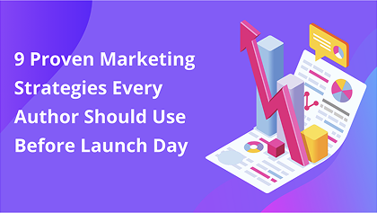 9 Proven Marketing Strategies Every Author Should Use Before Launch Day