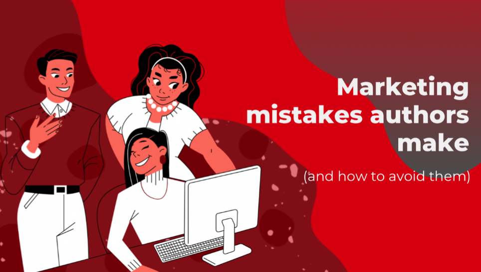 Marketing Mistakes Authors Make (and How to Avoid Them)
