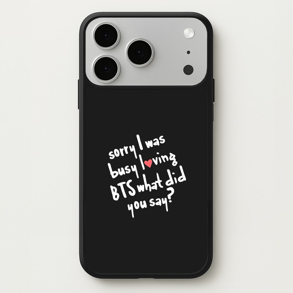 Sorry I Was Busy Loving K-Pop Band Phone Case