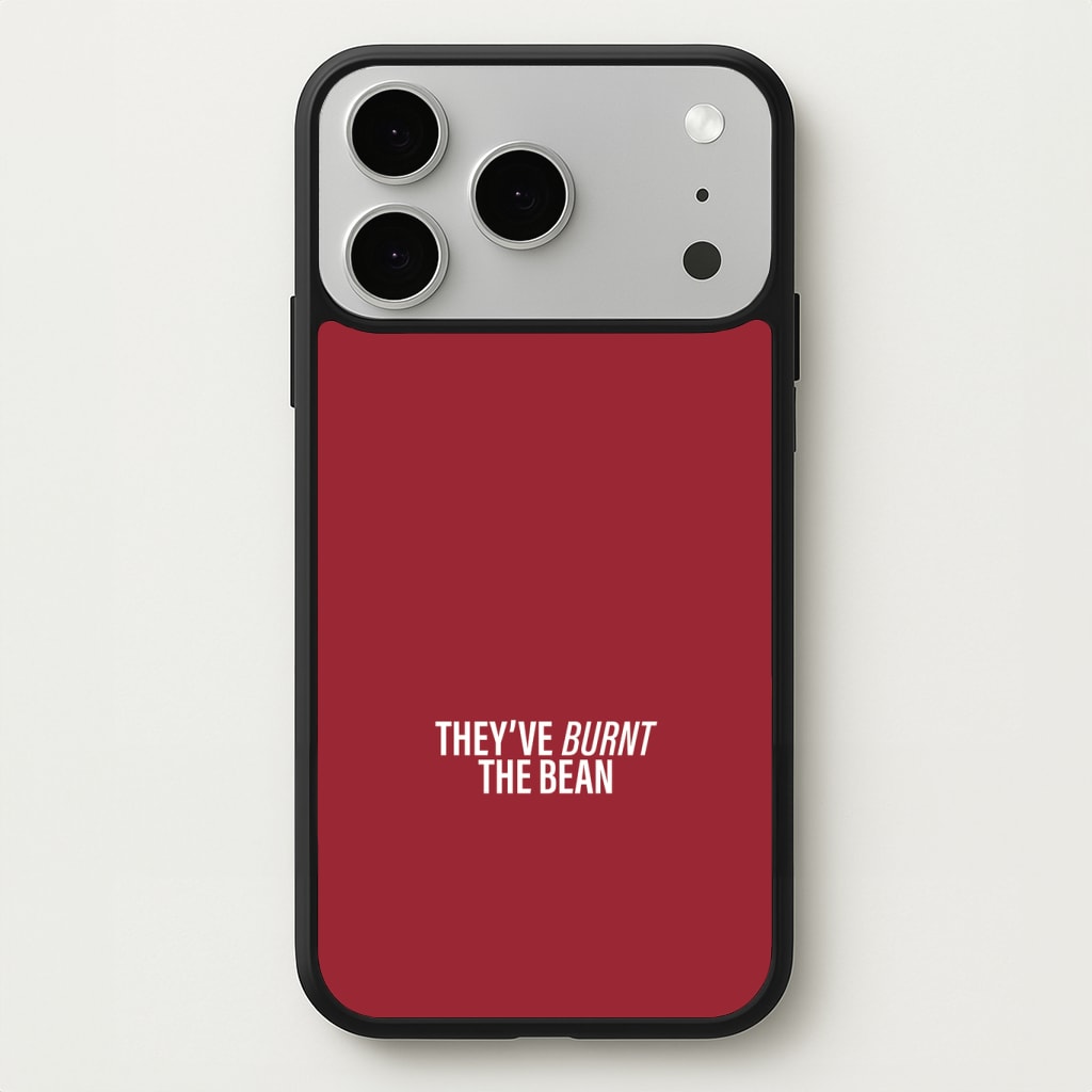 They've Burnt The Bean Phone Case