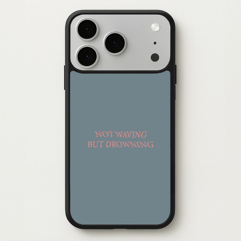 Not Waving But Drowning - Phone Case