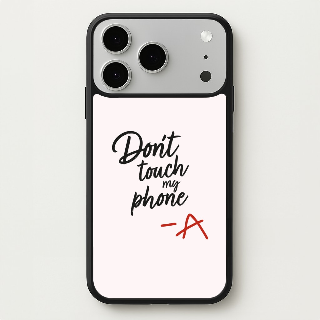 Don't Touch My Phone - PLL Phone Case