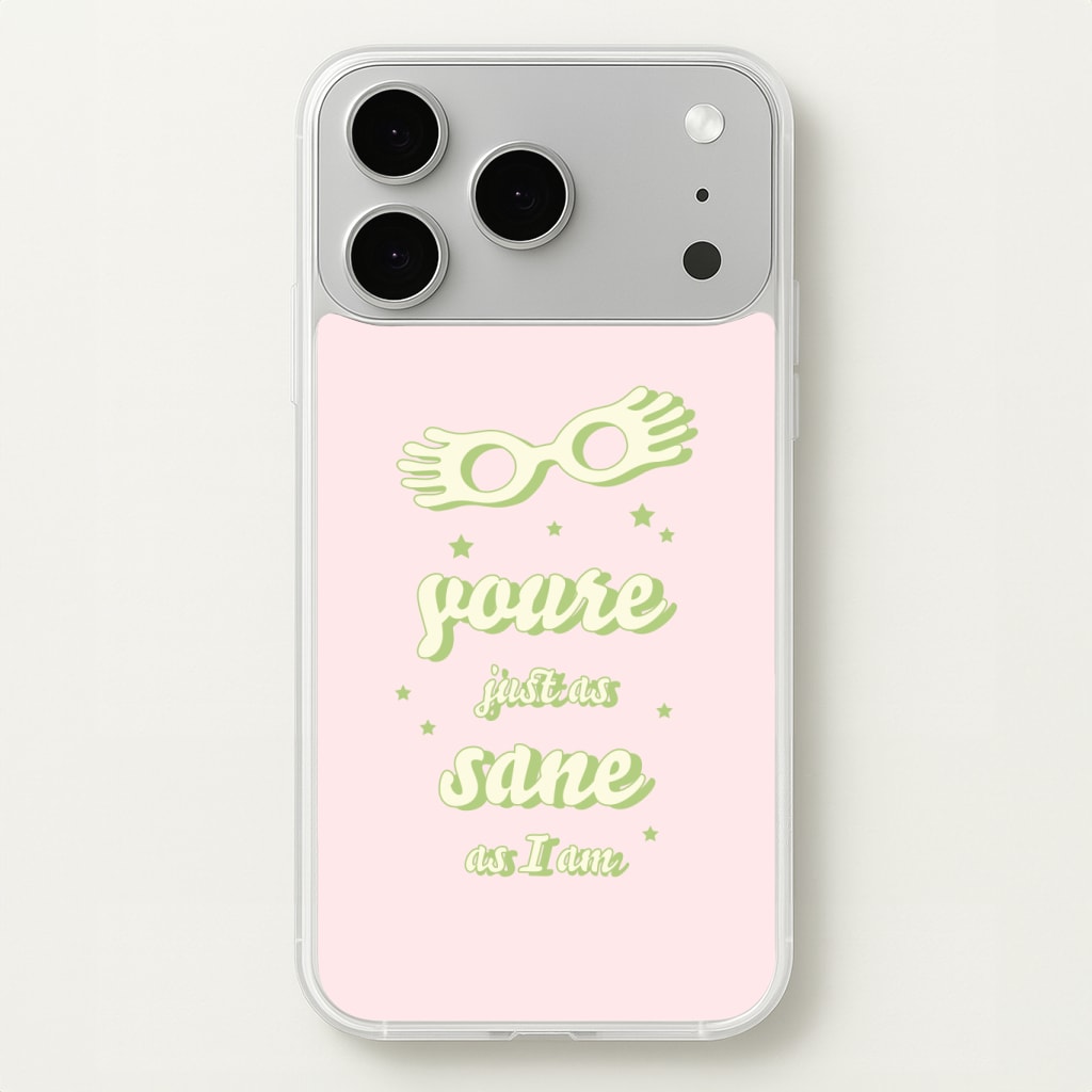 You're Just As Sane As I Am Phone Case