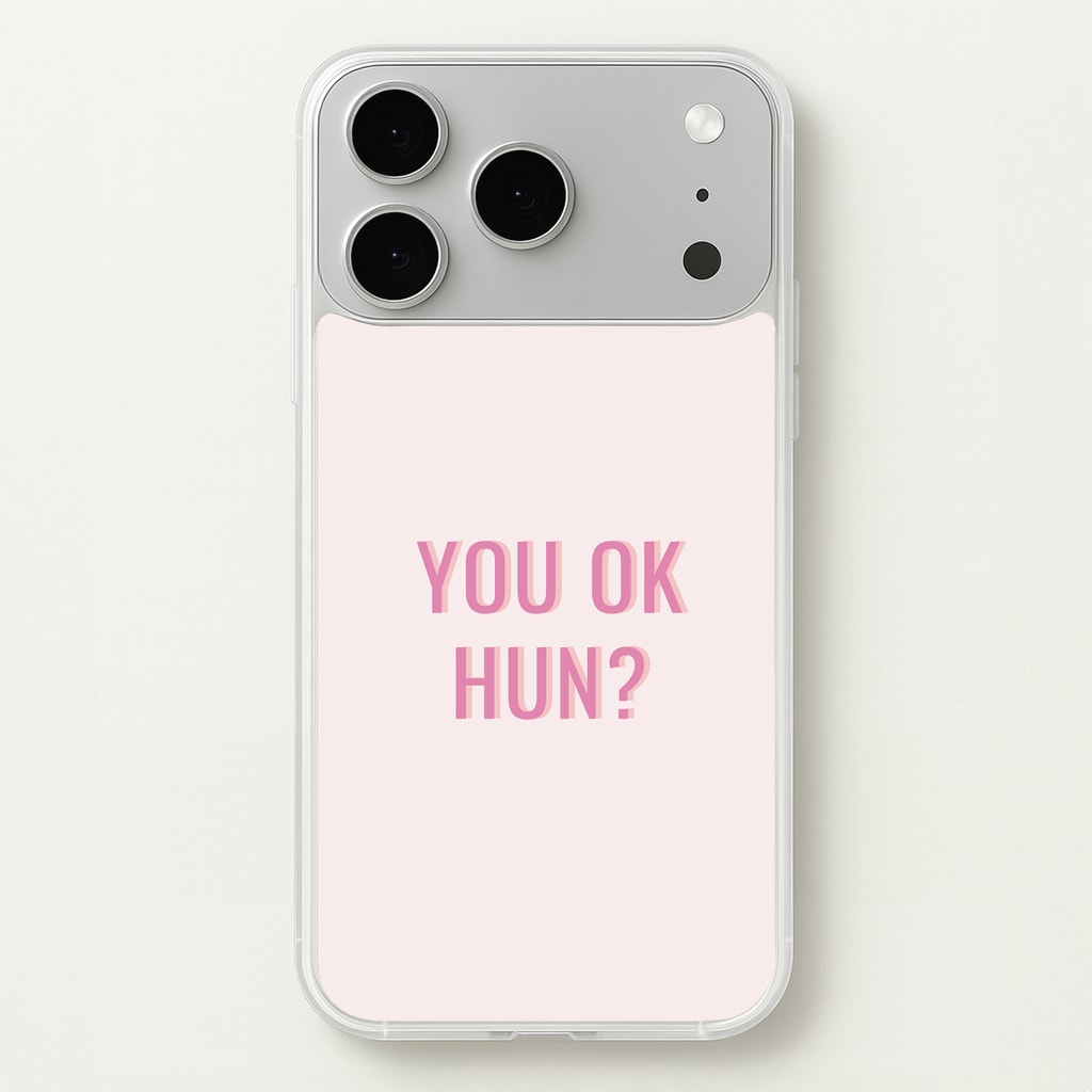 You OK Hun? Phone Case