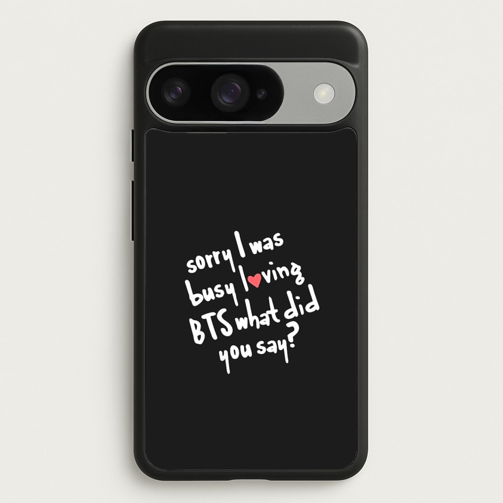 Sorry I Was Busy Loving K-Pop Band Phone Case