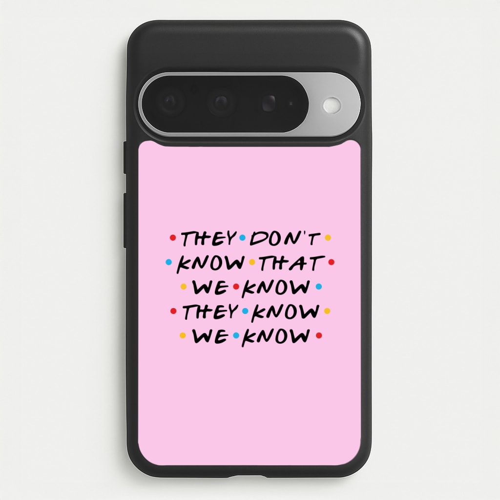 They Dont Know That We Know Phone Case
