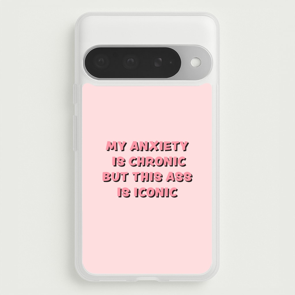 My Anxiety Is Chronic But This Ass Is Iconic Phone Case