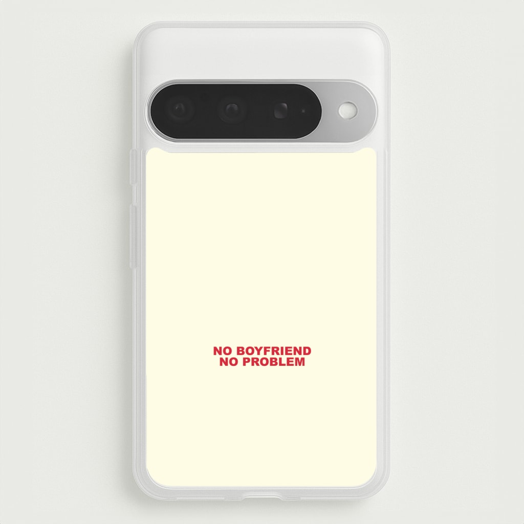 No Boyfriend No Problem Phone Case