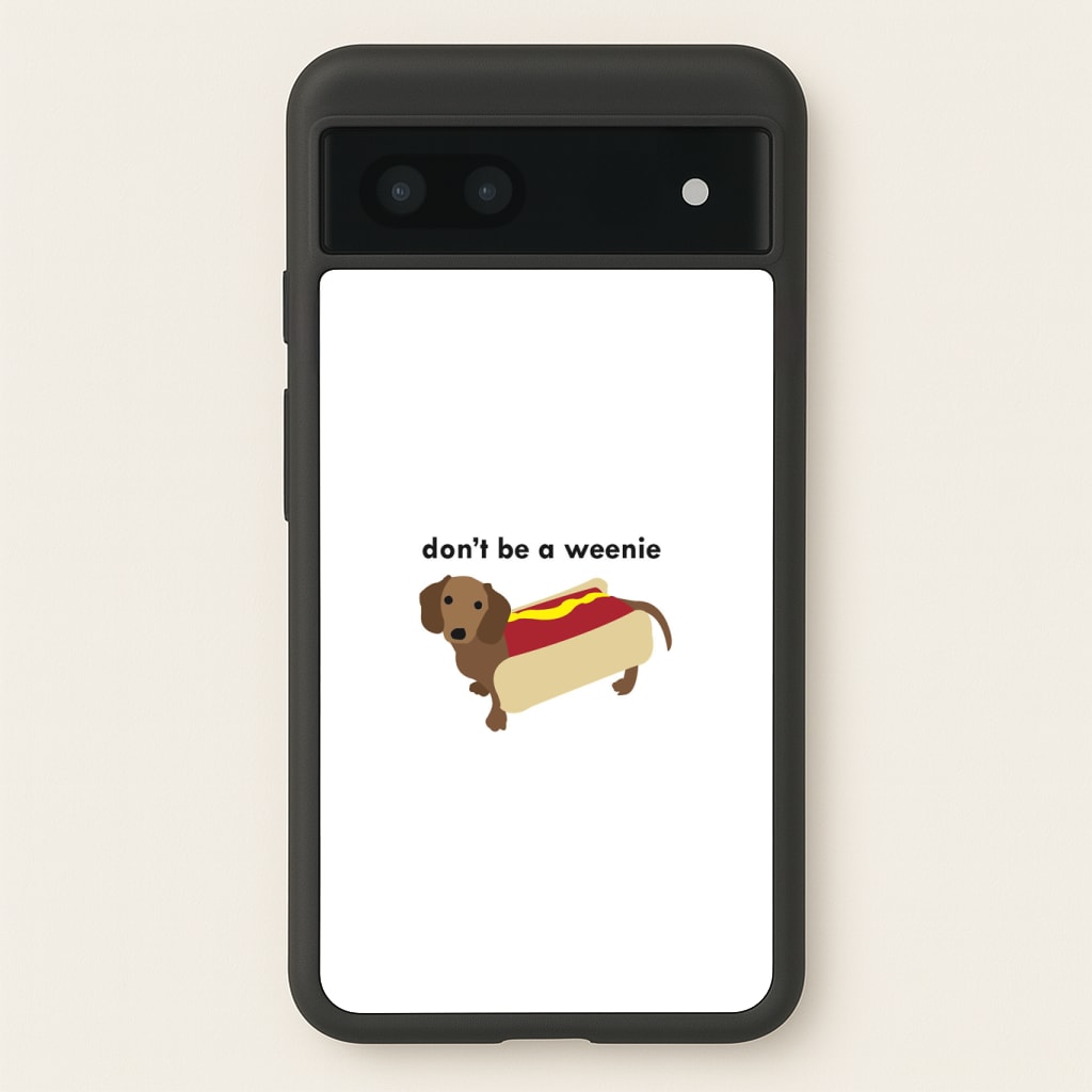 Don't Be A Weenie - Dachshund Phone Case