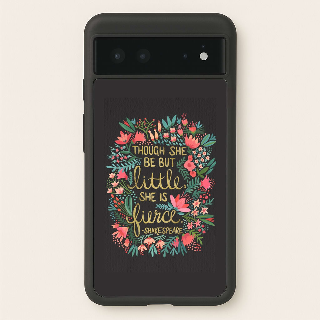 Though She Be But Little, She Is Fierce Phone Case
