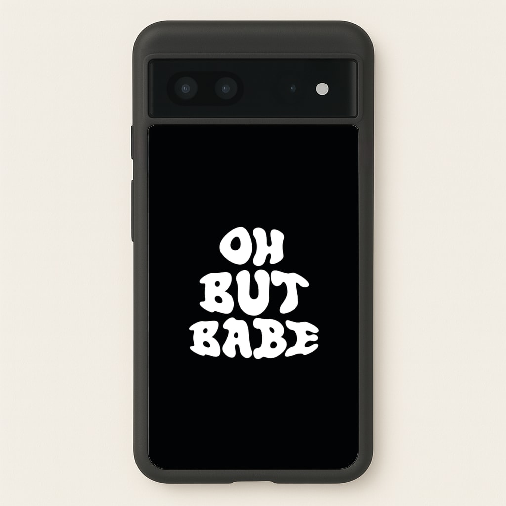Oh But Babe Phone Case