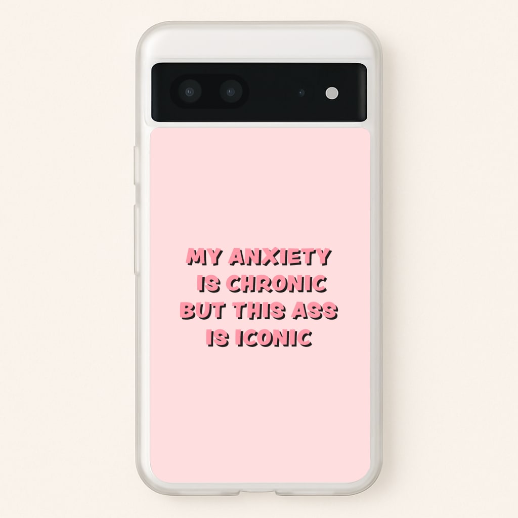 My Anxiety Is Chronic But This Ass Is Iconic Phone Case