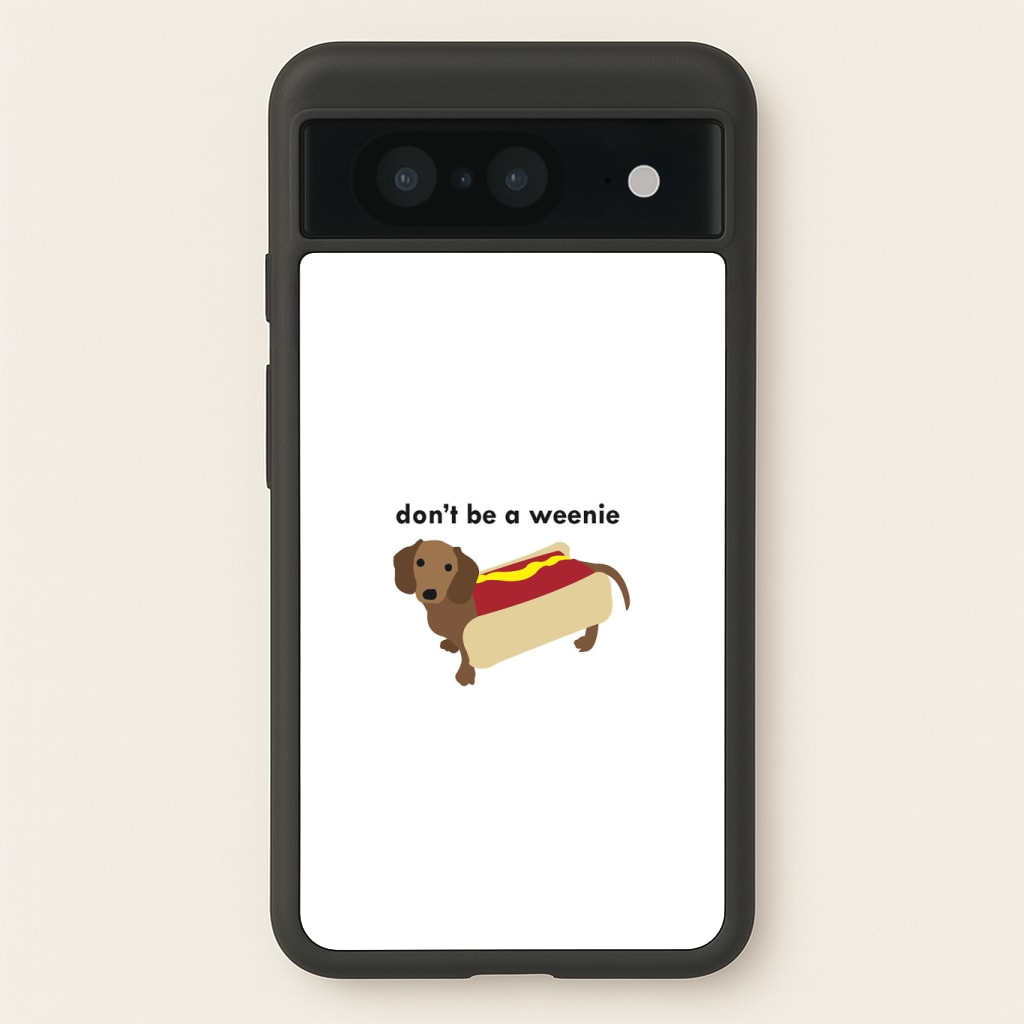 Don't Be A Weenie - Dachshund Phone Case