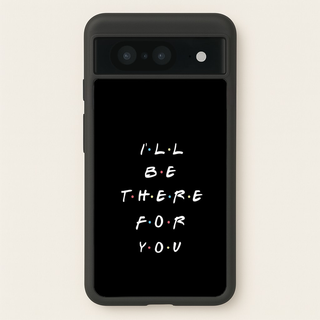 Black I'll Be There For You Phone Case