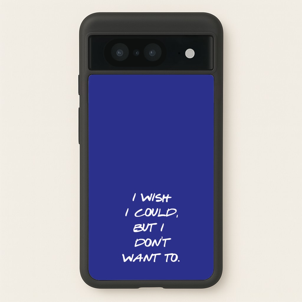 I Wish I could But I Don't Want To Phone Case