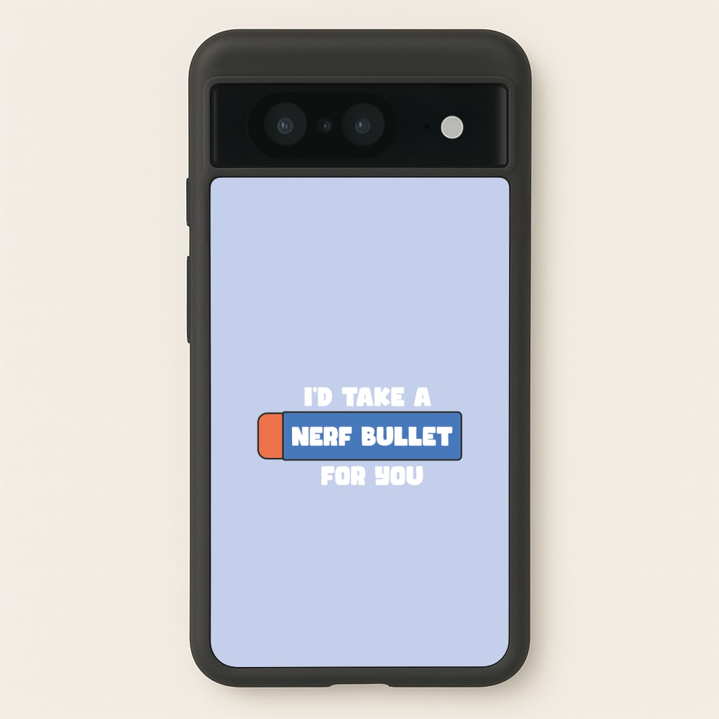 I'd Take A Nerf Bullet For You - Funny Quotes Phone Case