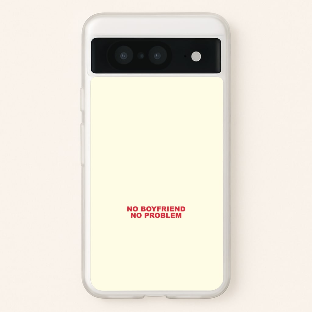 No Boyfriend No Problem Phone Case
