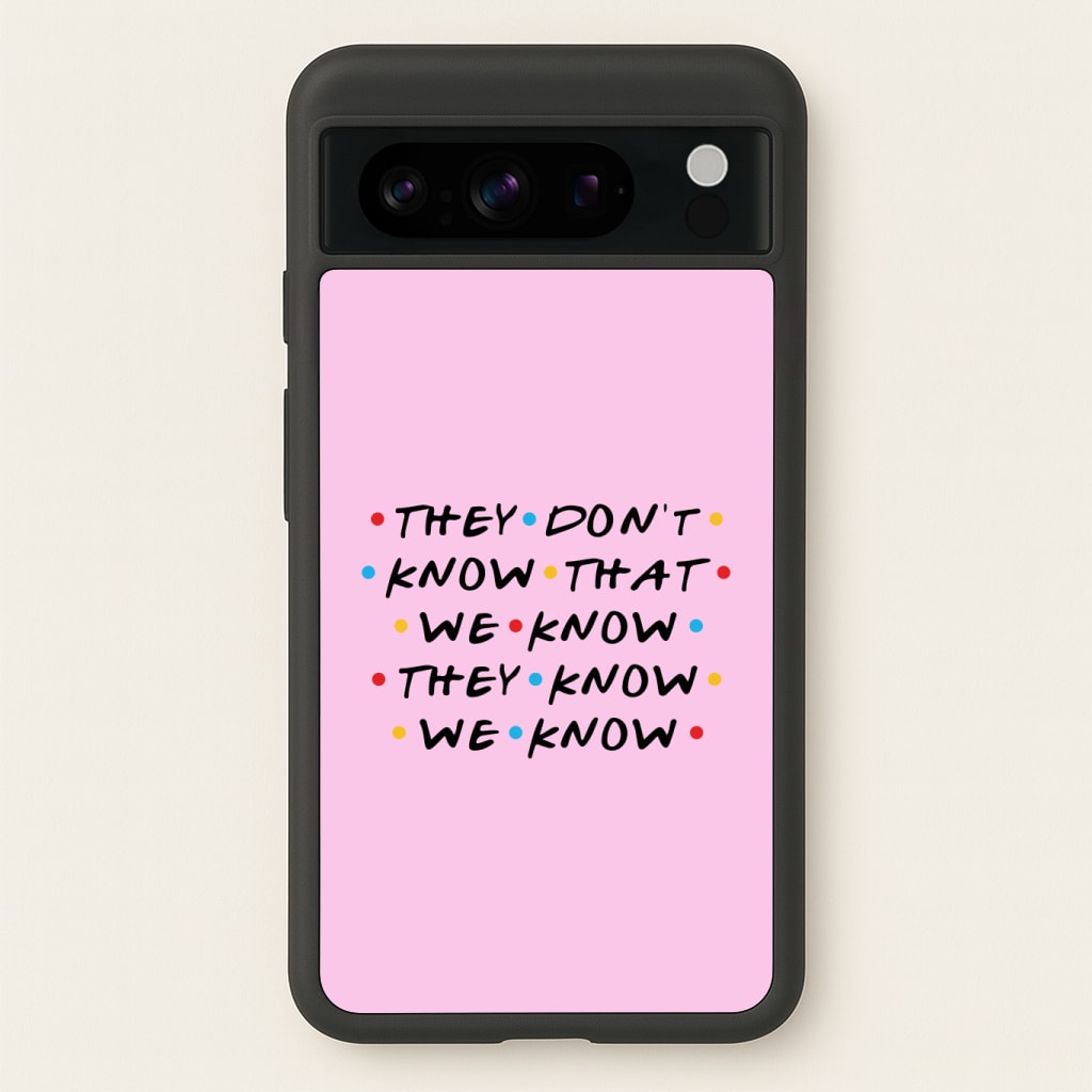 They Dont Know That We Know Phone Case