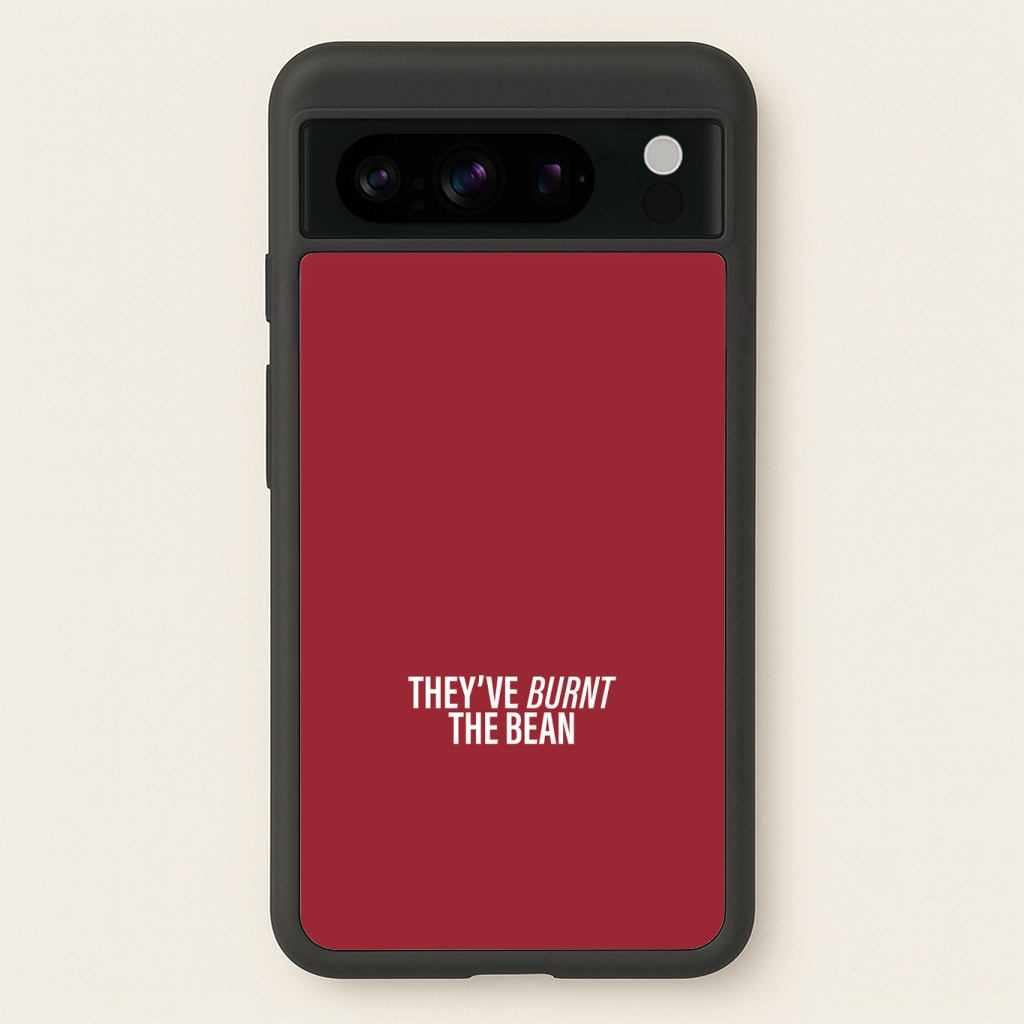 They've Burnt The Bean Phone Case
