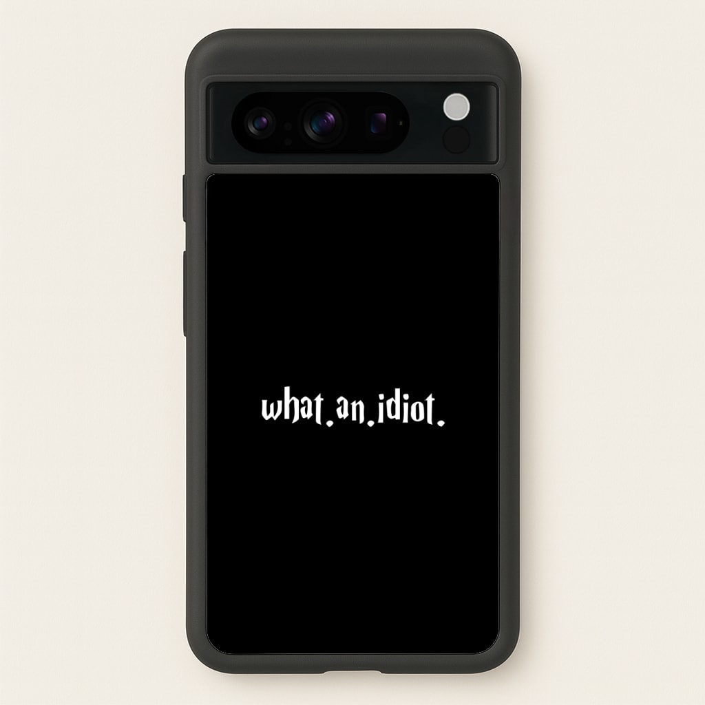 What An Idiot Phone Case
