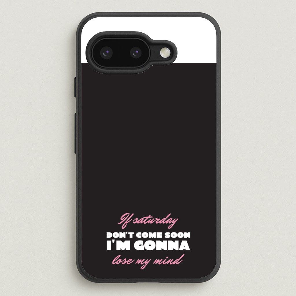 If Saturday Don't Come Soon Phone Case