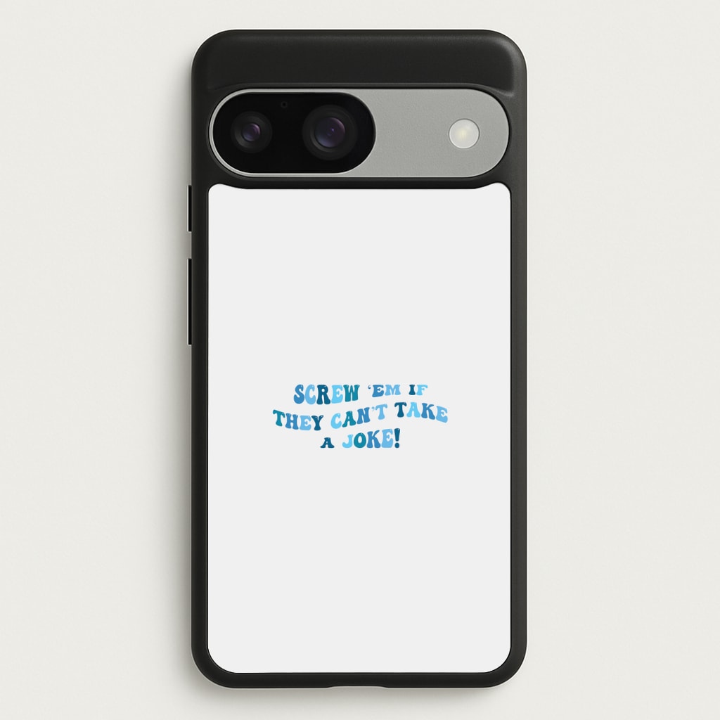Screw Em If They Can't Take A Joke Phone Case