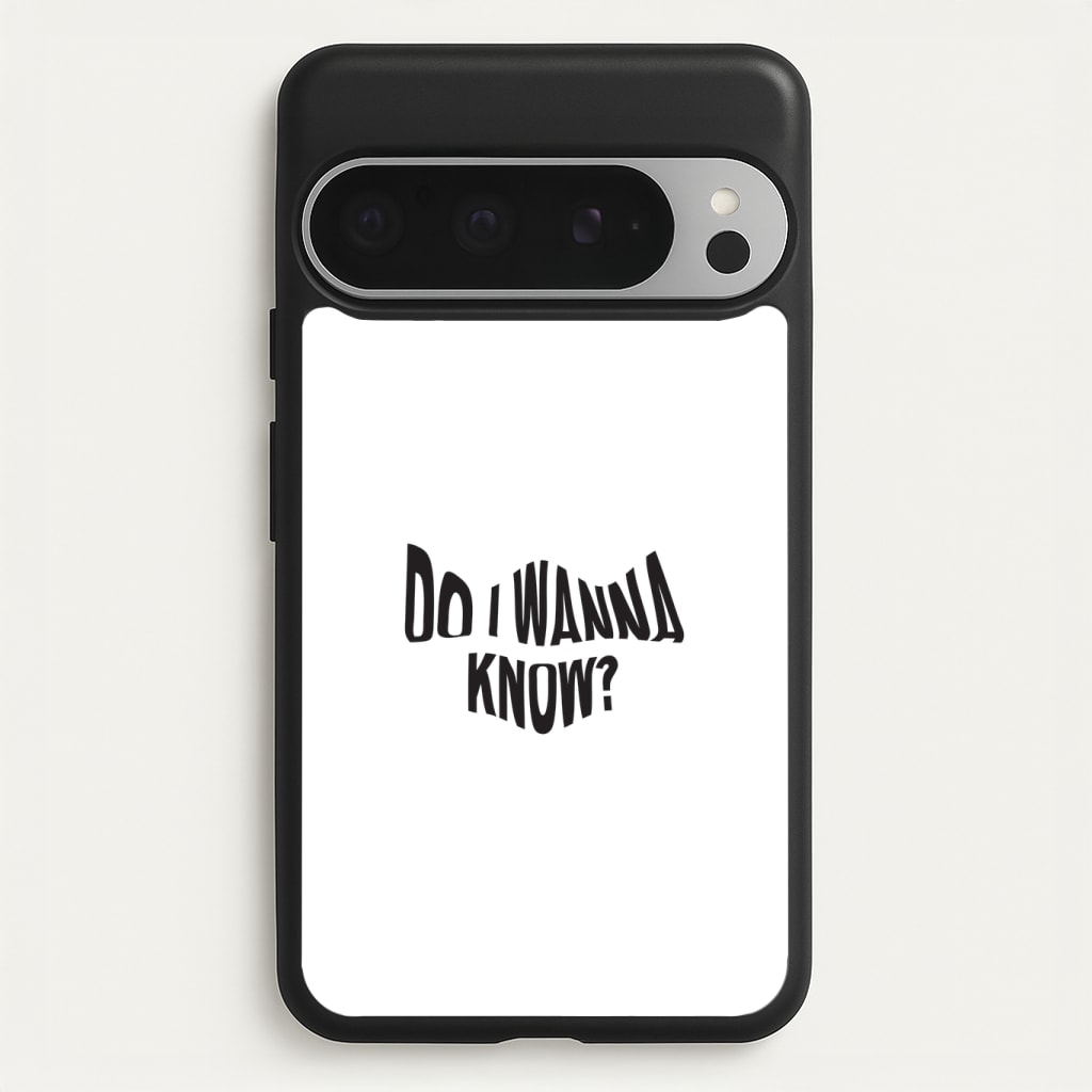 Do I wanna know Phone Case