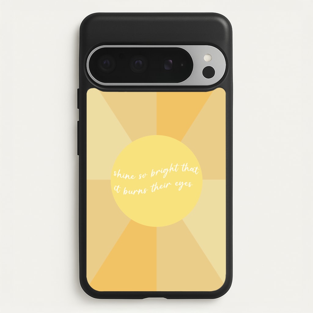 Shine So Bright It Burns Their Eyes - Funny Quotes Phone Case