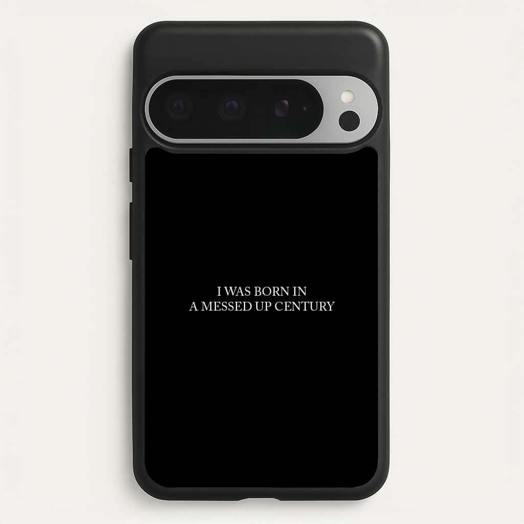 I Was Born In A Messed Up Century Phone Case
