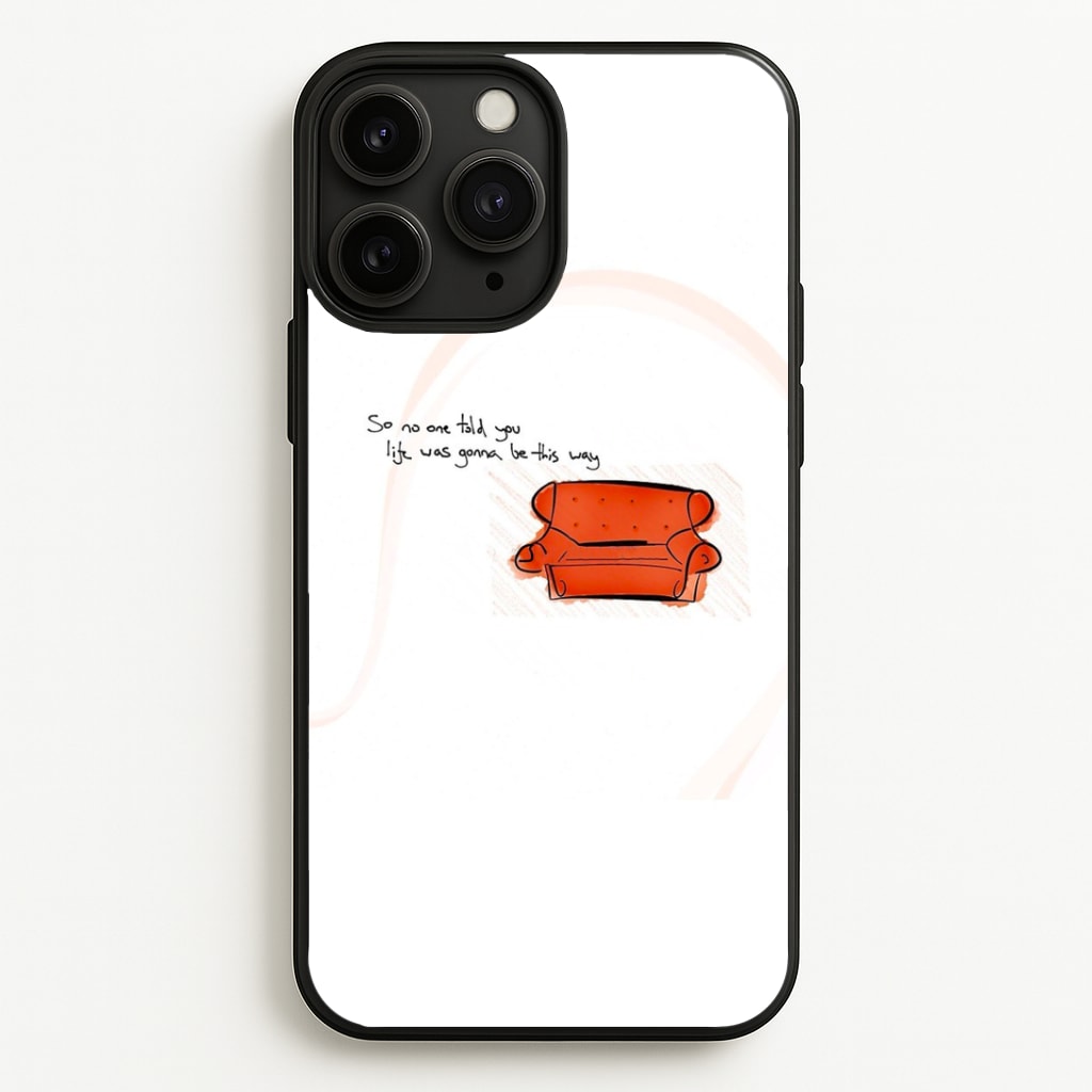 No One Told You Life Was Gonna Be This Way Phone Case