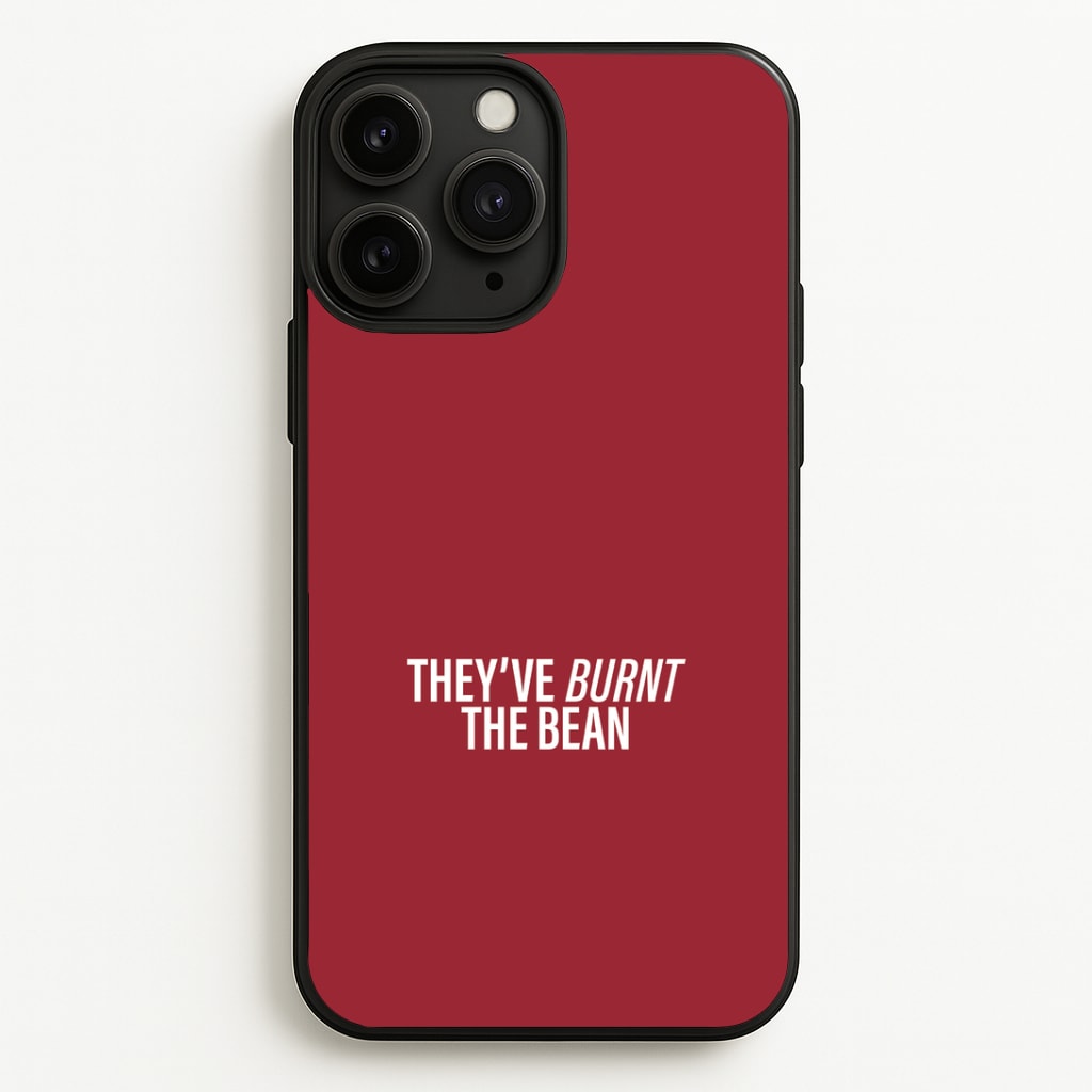 They've Burnt The Bean Phone Case