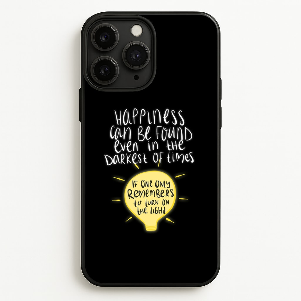 Happiness Can Be Found In The Darkest of Times Phone Case