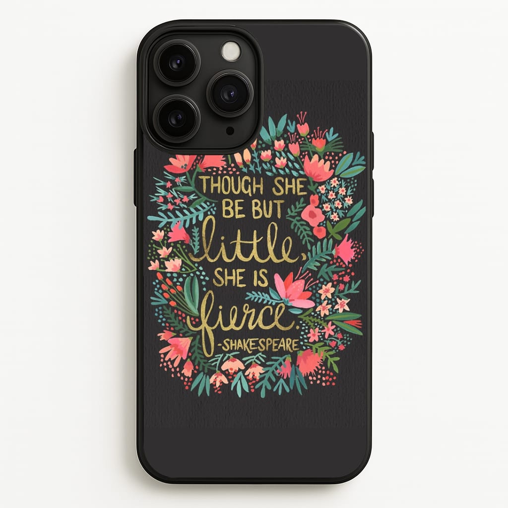 Though She Be But Little, She Is Fierce Phone Case