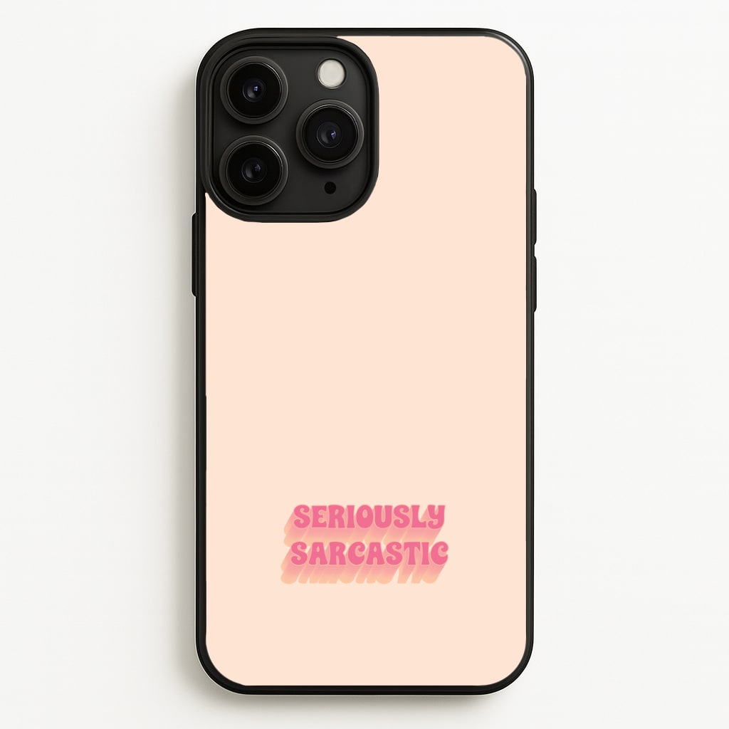 Seriously Sarcastic Phone Case