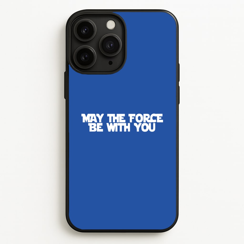 May The Force Be With You Phone Case