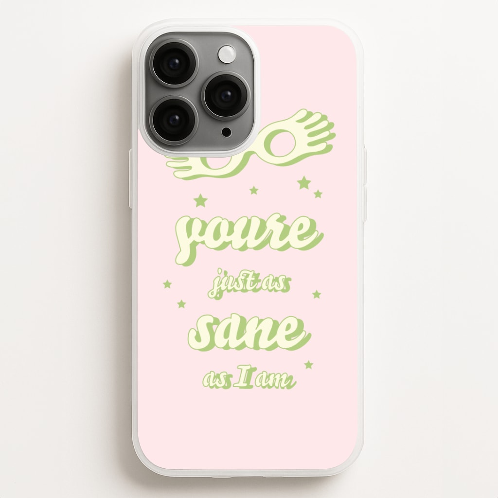 You're Just As Sane As I Am Phone Case