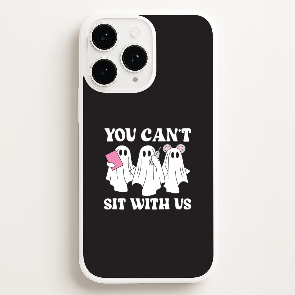 You Can't Sit With Us Ghosts Phone Case