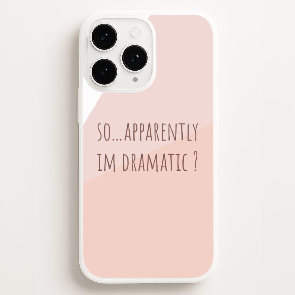 Apparently Im Dramatic - Sassy Quotes Phone Case