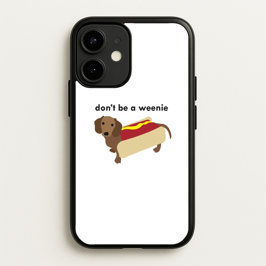 Don't Be A Weenie - Dachshund Phone Case
