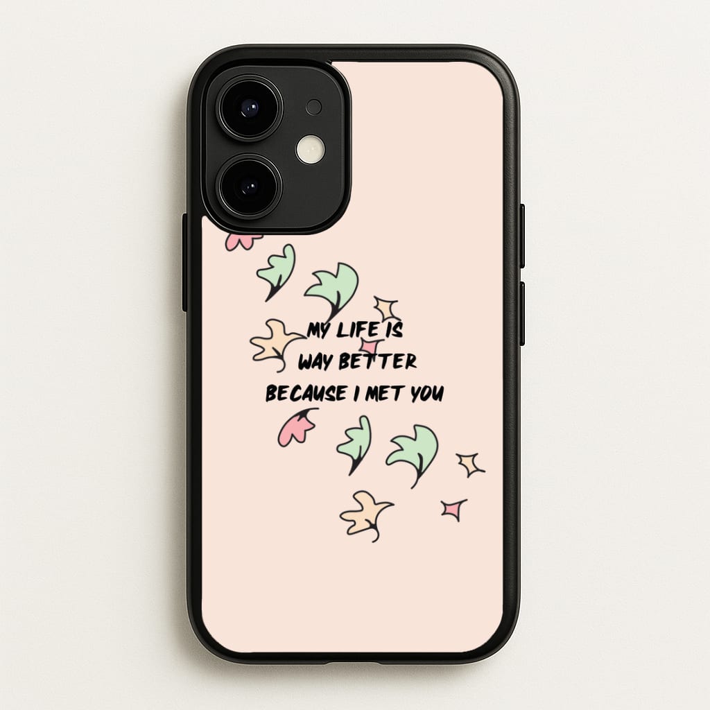 My Life Is Way Better Because I Met You - Heart TV Phone Case