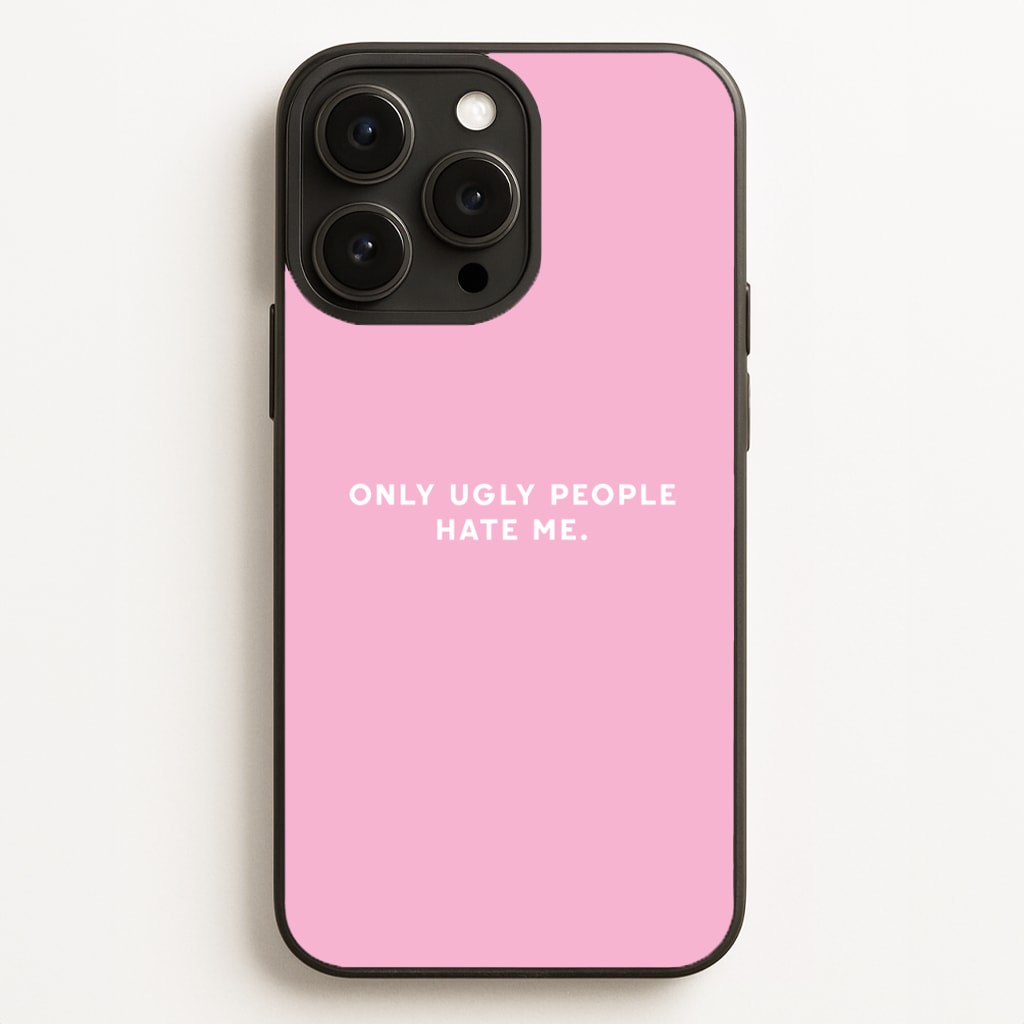 Only Ugly People Hate Me - Summer Quotes Phone Case